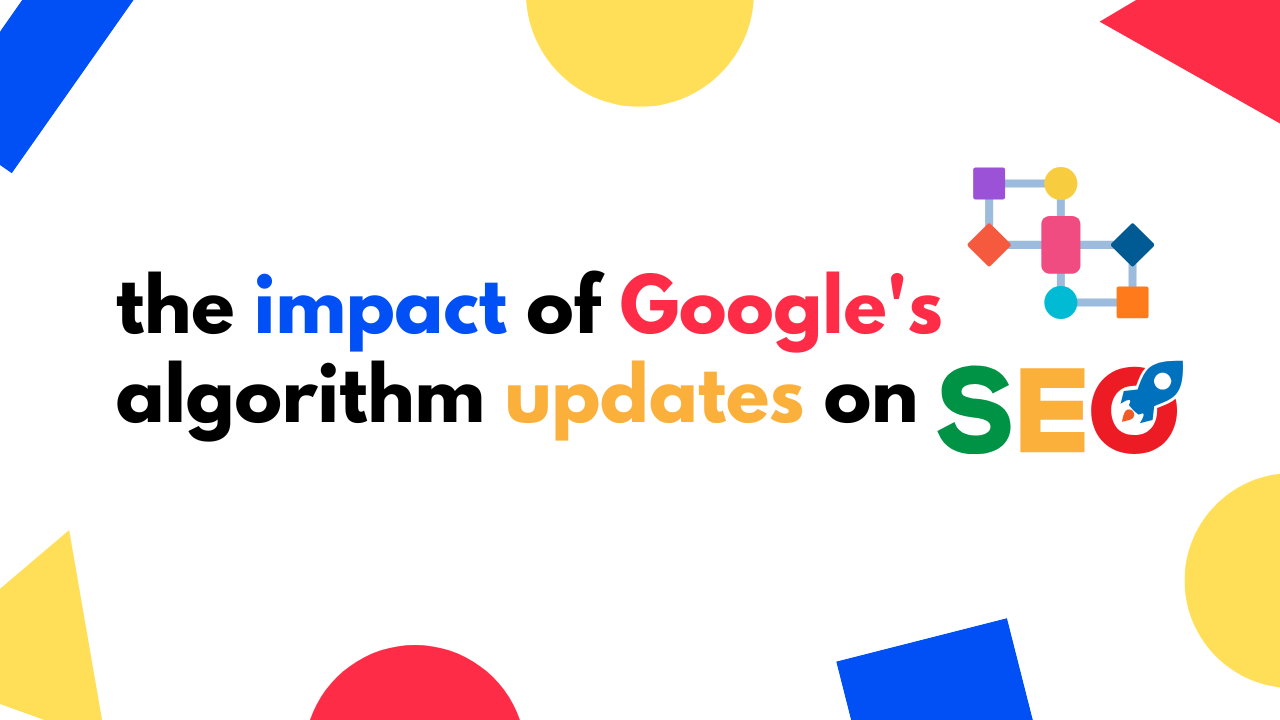 The Impact of Google’s Algorithm Updates on SEO